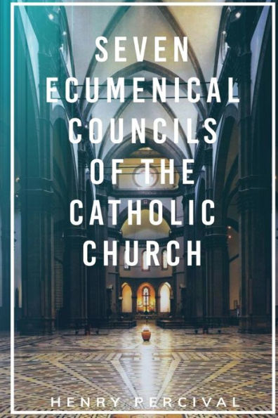 Seven Ecumenical Councils Of The Catholic Church