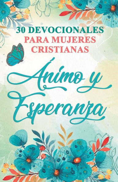 30 Devocionales Para Mujeres Cristianas Ánimo Y Esperanza (Edición Española)