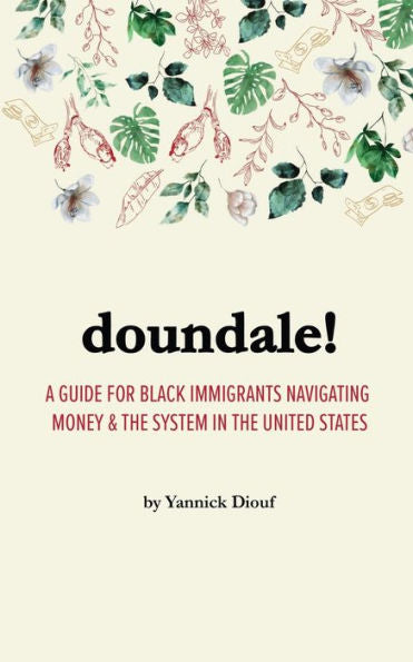 Doundale!: A Guide For Black Immigrants Navigating Money And The System In The United States