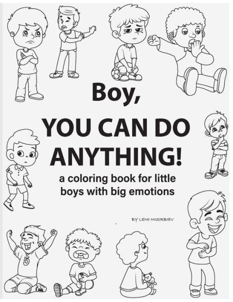 Boy, You Can Do Anything! A Coloring Book For Little Boys With Big Emotions: Unlock Your Child'S Emotional Intelligence With This Fun And Engaging Story And Coloring Book (Children Coloring Book)