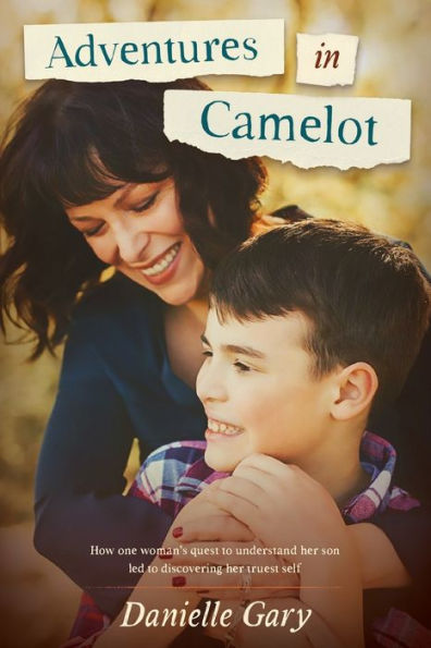 Adventures In Camelot: How One Woman'S Quest To Understand Her Son Led To Discovering Her Truest Self