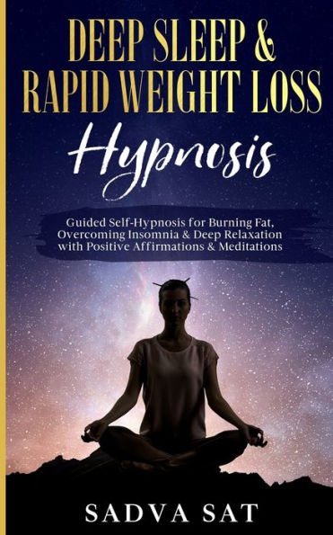 Deep Sleep & Rapid Weight Loss Hypnosis: Guided Self-Hypnosis For Burning Fat, Overcoming Insomnia, & Deep Relaxation With Positive Affirmations & Meditations