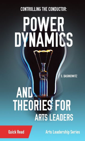Controlling The Conductor: Power Dynamics And Theories For Arts Leaders