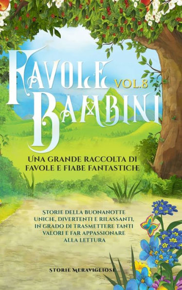Favole Per Bambini Una Grande Raccolta Di Favole E Fiabe Fantastiche. (Vol.8): Storie Della Buonanotte Uniche, Divertenti E Rilassanti, In Grado Di ... Appassionare Alla Lettura (Italian Edition)