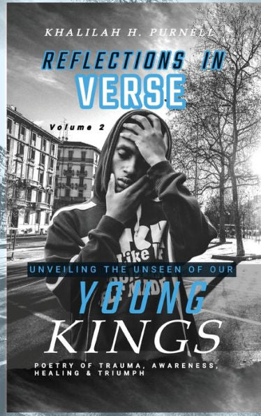 Reflections In Verse,: Volume 2, Unveiling The Unseen Of Our Young Kings