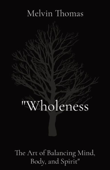 Wholeness: The Art Of Balancing Mind, Body, And Spirit