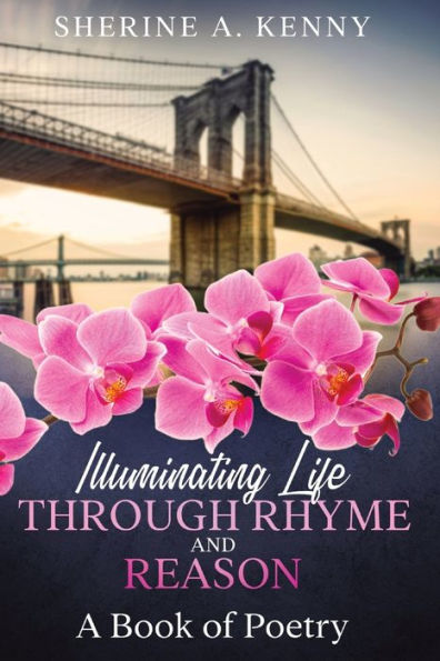 Illuminating Life Through Rhyme And Reason: A Book Of Poetry