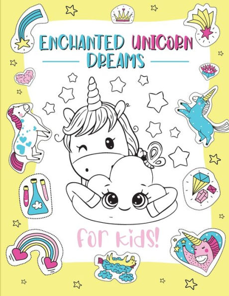 Enchanted Unicorn Dreams: A Magical Coloring Adventure For Kids Ages 2-8 Spark Imagination And Creativity With Whimsical Illustrations