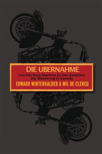 Die Ubernahme: Von Der Rock Machine Zu Den Bandidos: Der Bikerkrieg In Kanada (German Edition)