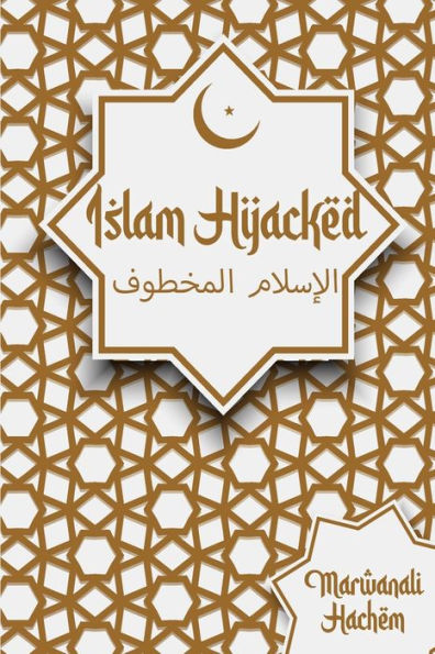 Islam Hijacked: The Messages From God Shouldn'T Change