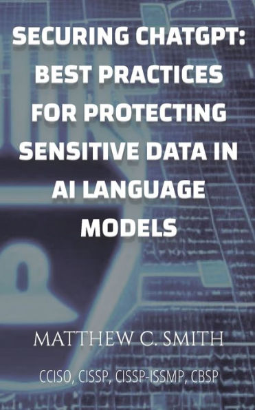 Securing Chatgpt: Best Practices For Protecting Sensitive Data In Ai Language Models