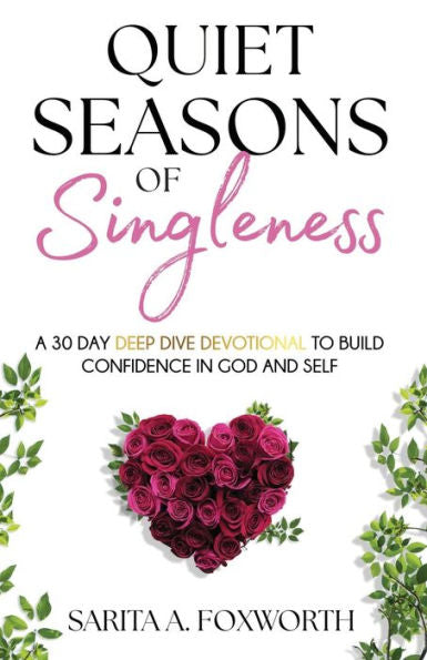 Quiet Seasons Of Singleness: A 30 Day Deep Dive Devotional To Build Confidence In God And Self