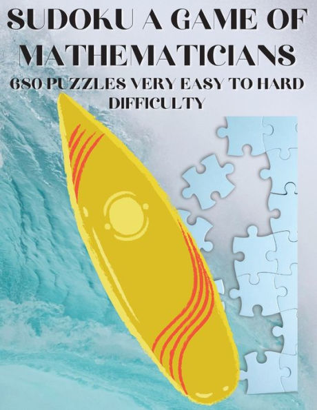 Sudoku A Game Of Mathematicians 680 Very Easy To Hard Puzzles
