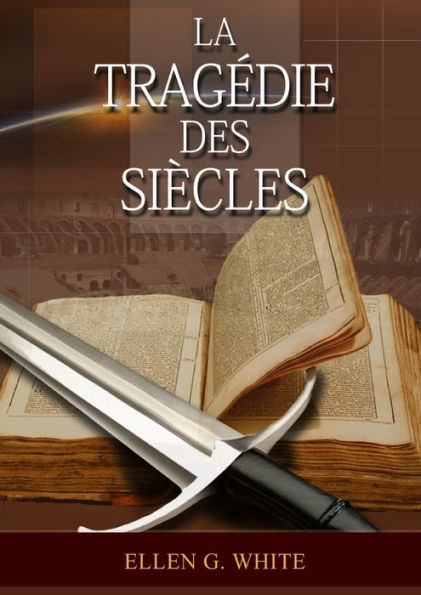 La Tragedie Des Siecles: La Grande Controverse, Vers Jésus, Jésus-Christ, Le Meilleur Chemin (Série: Le Grand Conflit) (French Edition)
