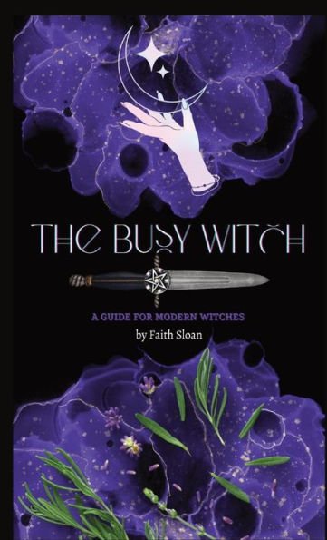 The Busy Witch: A Guide For Modern Witches