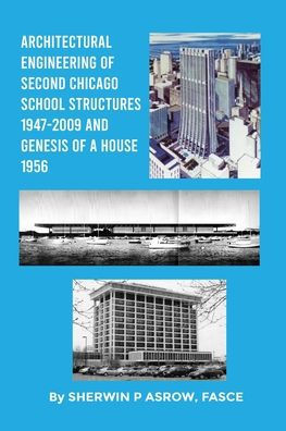 Architectural Engineering Of Second Chicago School Structures 1947-2009 And Genesis Of A House 1956