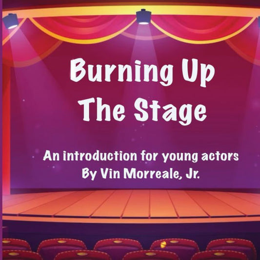 Burning Up The Stage - An Introduction For Young Actors