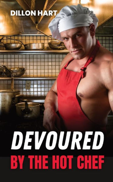 Devoured By The Hot Chef: Gay Romance (Hot And Saucy)