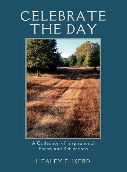 Celebrate The Day: A Collection Of Inspirational Poetry And Reflections