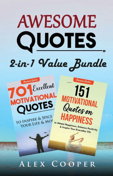 Awesome Quotes: 701 Excellent Motivational Quotes + 151 Motivational Quotes On Happiness