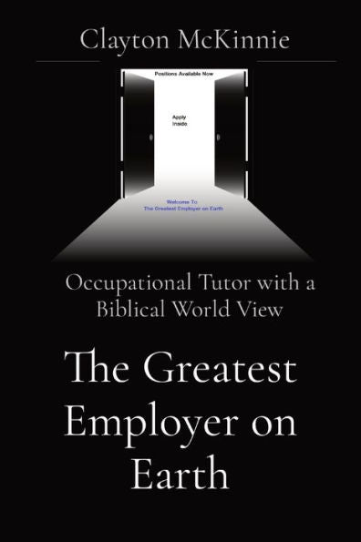 The Greatest Employer On Earth: Occupational Tutor With A Biblical World View