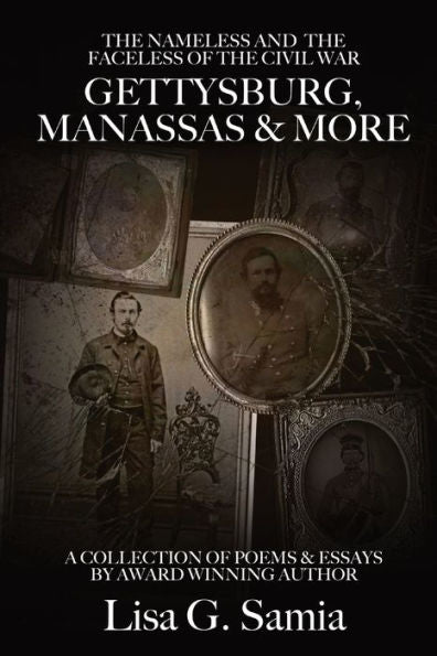 The Nameless & The Faceless Of The Civil War, Gettysburg, Manassas And More: Book Three: A Collection Of Poems, Essays And Photos