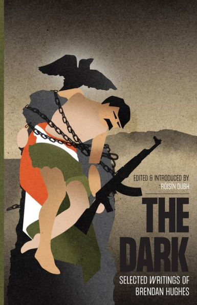 The Dark: Selected Writings Of Brendan Hughes