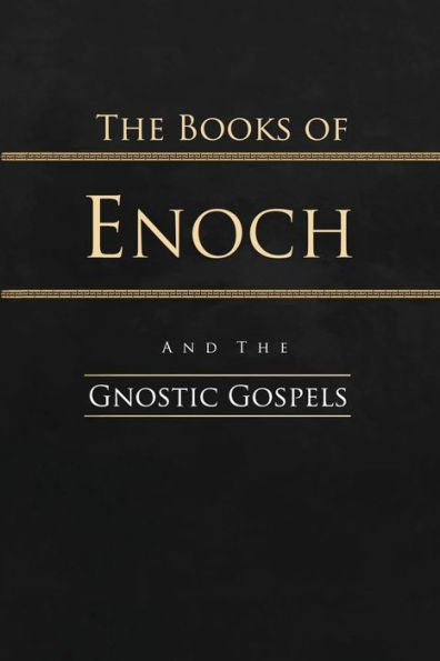 The Books Of Enoch And The Gnostic Gospels: Complete Edition