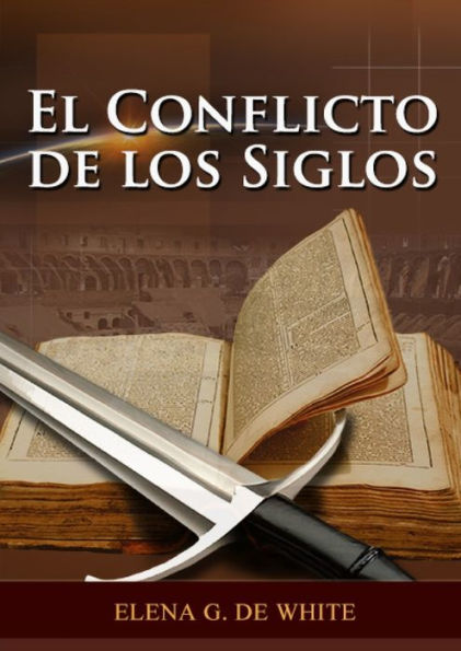 El Conflicto De Los Siglos: Historia De La Redención, Cristología Adventista, Comentario Histórico De Los Evangelios Y Eventos De Los Últimos Días (El Gran Conflicto) (Spanish Edition)