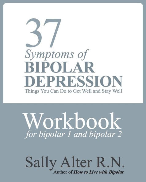 37 Symptoms Of Bipolar Depression: Things You Can Do To Get Well And Stay Well