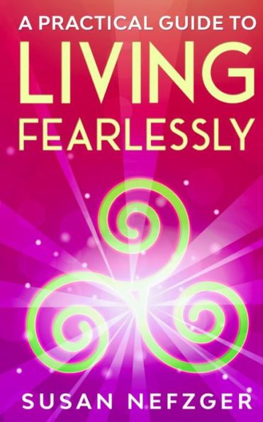 A Practical Guide To Living Fearlessly