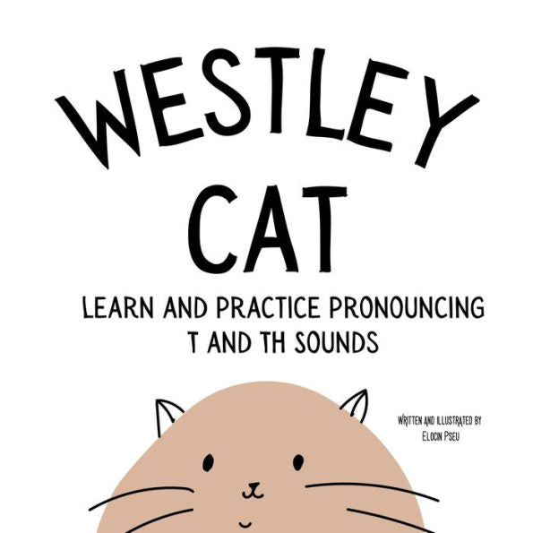 Westley The Cat pronuncia la letra T: Un libro de ejercicios de discurso de lectura temprana: Un libro de ejercicios de discurso de lectura temprana: Un libro de ejercicios de discurso de lectura temprana