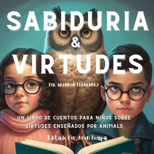 Sabiduria & Virtudes: Un Libro De Cuentos Para Niños Sobre Virtudes Enseñados Por Animals (Spanish Edition)
