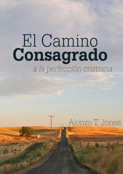 El Camino Consagrado A La Perfección Cristiana: En Letra Grande, (Libros Sobre El Mensaje De 1888) (Spanish Edition)