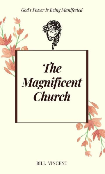 The Magnificent Church: God'S Power Is Being Manifested