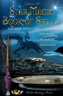 Star Magic Book Of Spells: Ancient Spells And Talismans For Kids In Magic Training