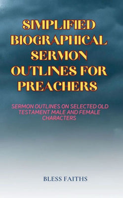 Simplified Biographical Sermon Outlines For Preachers