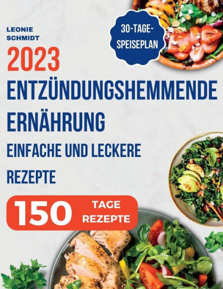 Entzündungshemmende Ernährung: Das Kochbuch Zur Linderung Von Entzündungen In Ihrem Körper, Einfache Und Leckere Rezepte Zur Stärkung Des Immunsystems - 30-Tage-Speiseplan Inklusive (German Edition)