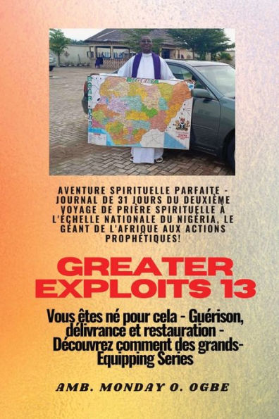 Greater Exploits - 13 - Aventure Spirituelle Parfaite - Journal De 31 Jours Du Deuxième Voyage: Aventure Spirituelle Parfaite - Journal De 31 Jours Du ... Cela (Série Grands Exploits) (French Edition)