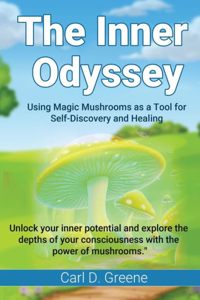 The Inner Odyssey: Using Magic Mushrooms As A Tool For Self-Discovery And Healing