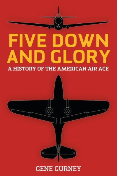 Five Down And Glory: A History Of The American Air Ace