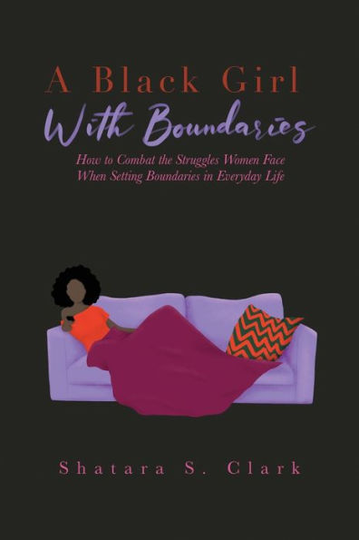 A Black Girl With Boundaries: How To Combat The Struggles Women Face When Setting Boundaries In Everyday Life