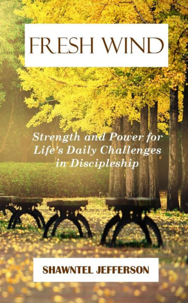 Fresh Wind: Strength And Power For Life'S Daily Challenges In Discipleship
