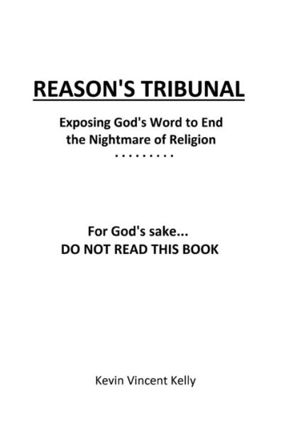 Reason'S Tribunal: Exposing God'S Word To End The Nightmare Of Religion