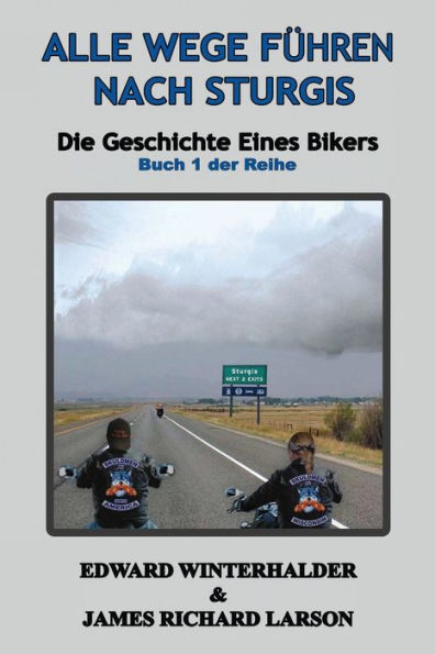Alle Wege Führen Nach Sturgis: Die Geschichte Eines Bikers (Buch 1 Der Reihe) (German Edition)