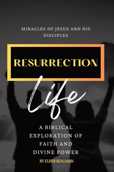 Resurrection Life: Miracles Of Jesus And His Disciples