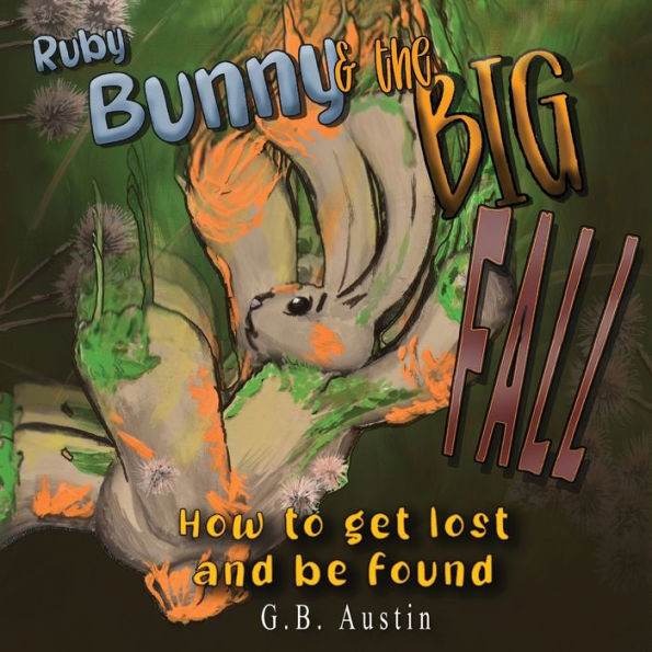 Ruby Bunny And The Big Fall: How To Get Lost And Be Found
