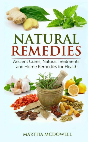 Natural Remedies - Ancient Cures, Natural Treatments And Home Remedies For Health