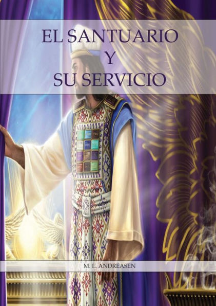 El Santuario Y Su Servicio: Letra Grande, 1844 Hecho Simple Pasando Del Lugar Santo Al Santísimo, El Santuario Y Los 2,300 Días, 1888 Reexaminado. (Spanish Edition)