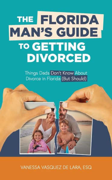 The Florida Man'S Guide To Getting Divorced: Things Dads Don'T Know About Divorce In Florida (But Should)